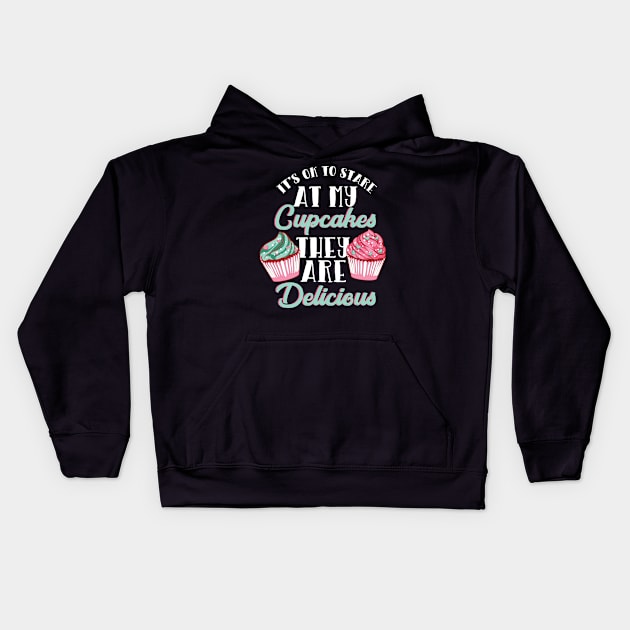 It's OK To Stare At My Cupcakes They Are Delicious Kids Hoodie by maxdax